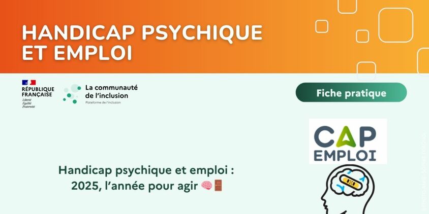 Handicap psychique et emploi 2025, l'année pour agir avec la communauté de l'inclusion et Cap emploi