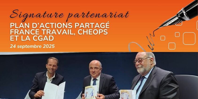 Signature plan d’actions partagé  France Travail, Cheops et La CGAD le 24 septembre2025